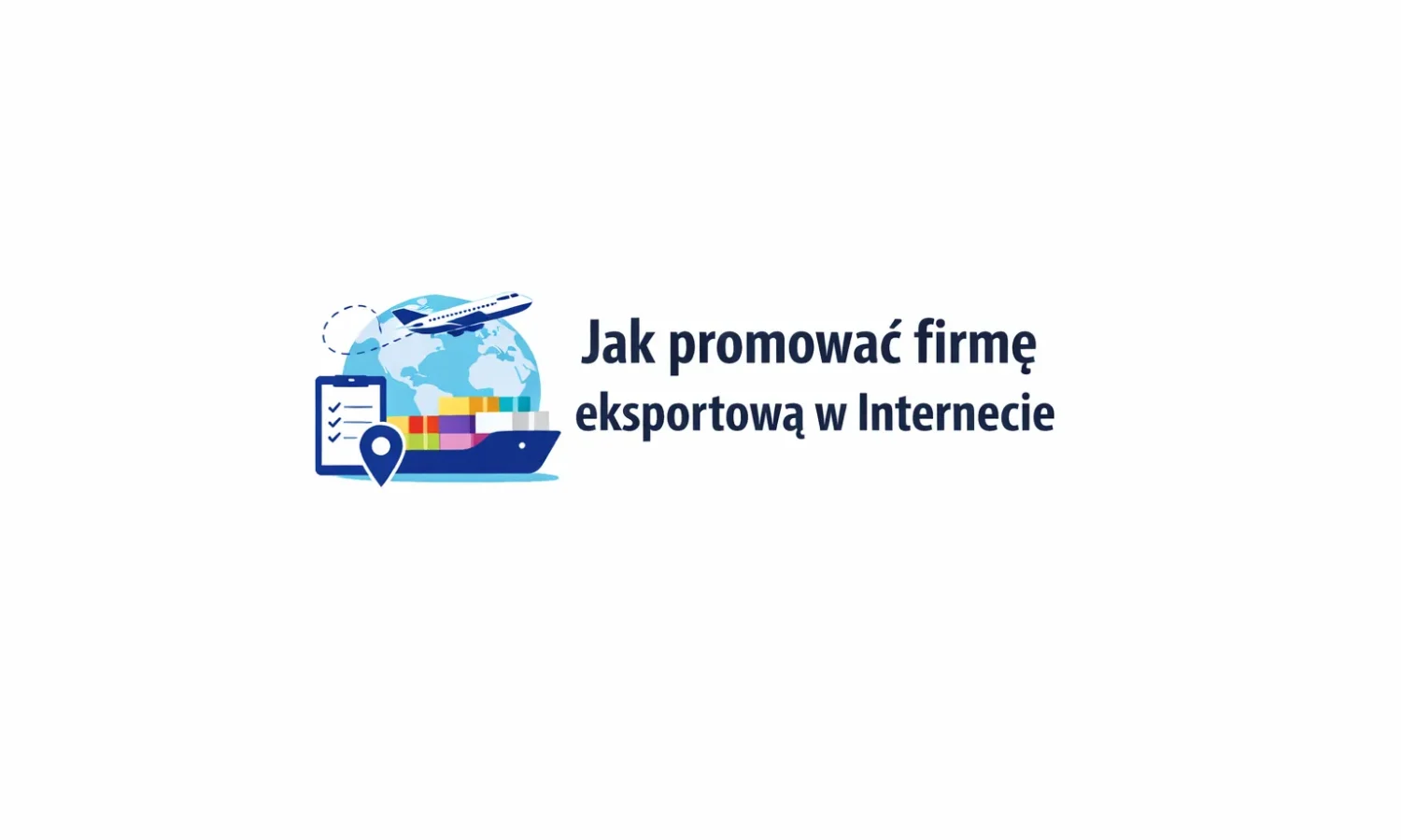 Jak promować firmę eksportową w Internecie
