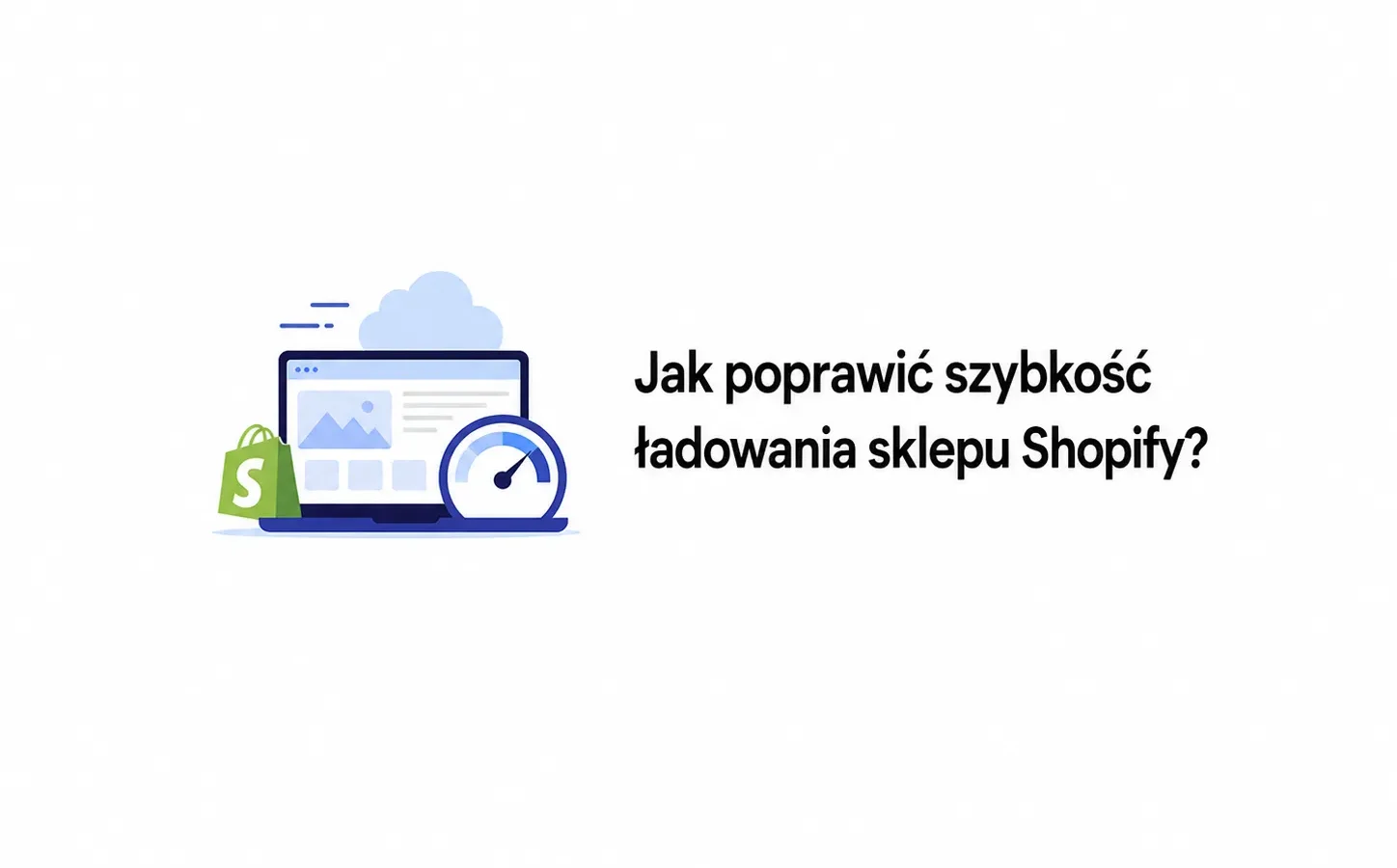 Jak poprawić szybkość ładowania sklepu Shopify?