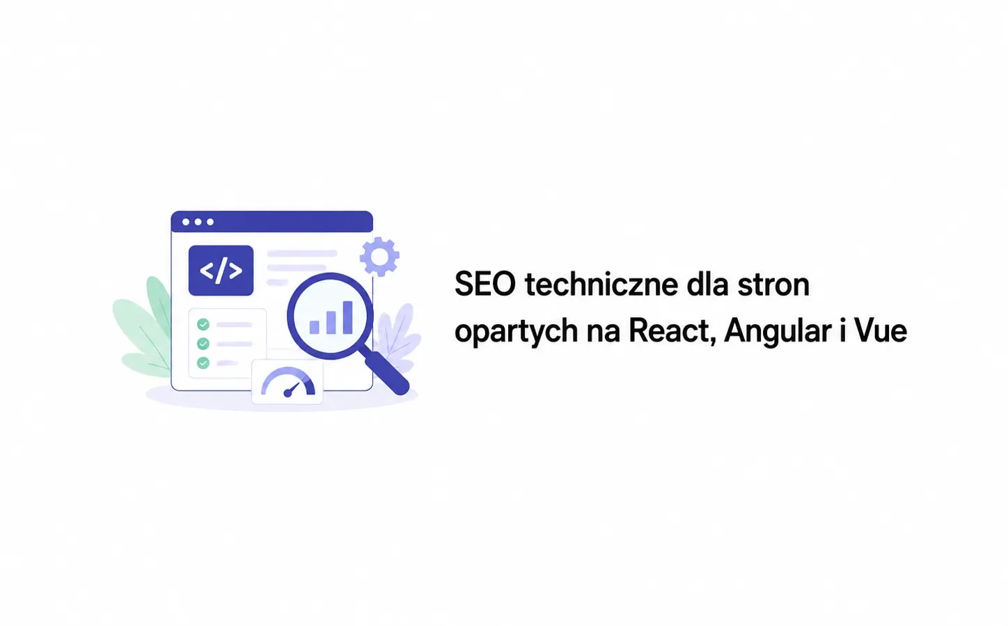 SEO techniczne dla stron opartych na React, Angular i Vue