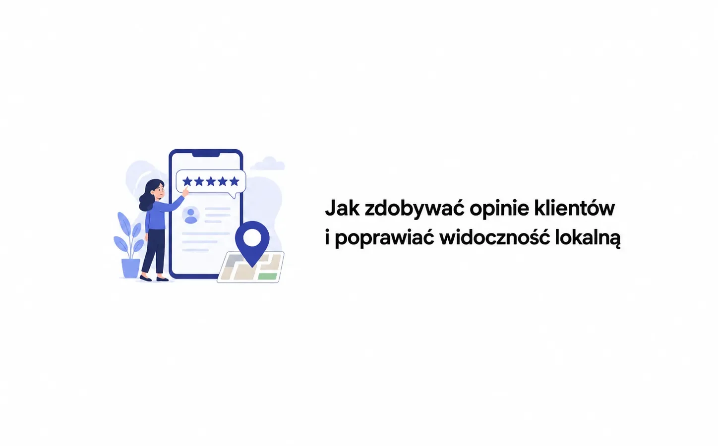 Jak zdobywać opinie klientów i poprawiać widoczność lokalną