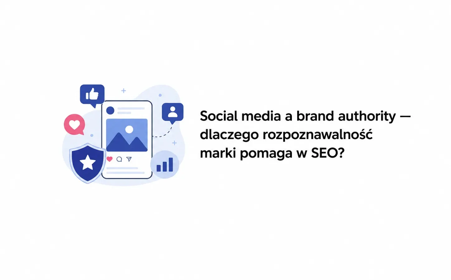 Social media a brand authority — dlaczego rozpoznawalność marki pomaga w SEO?