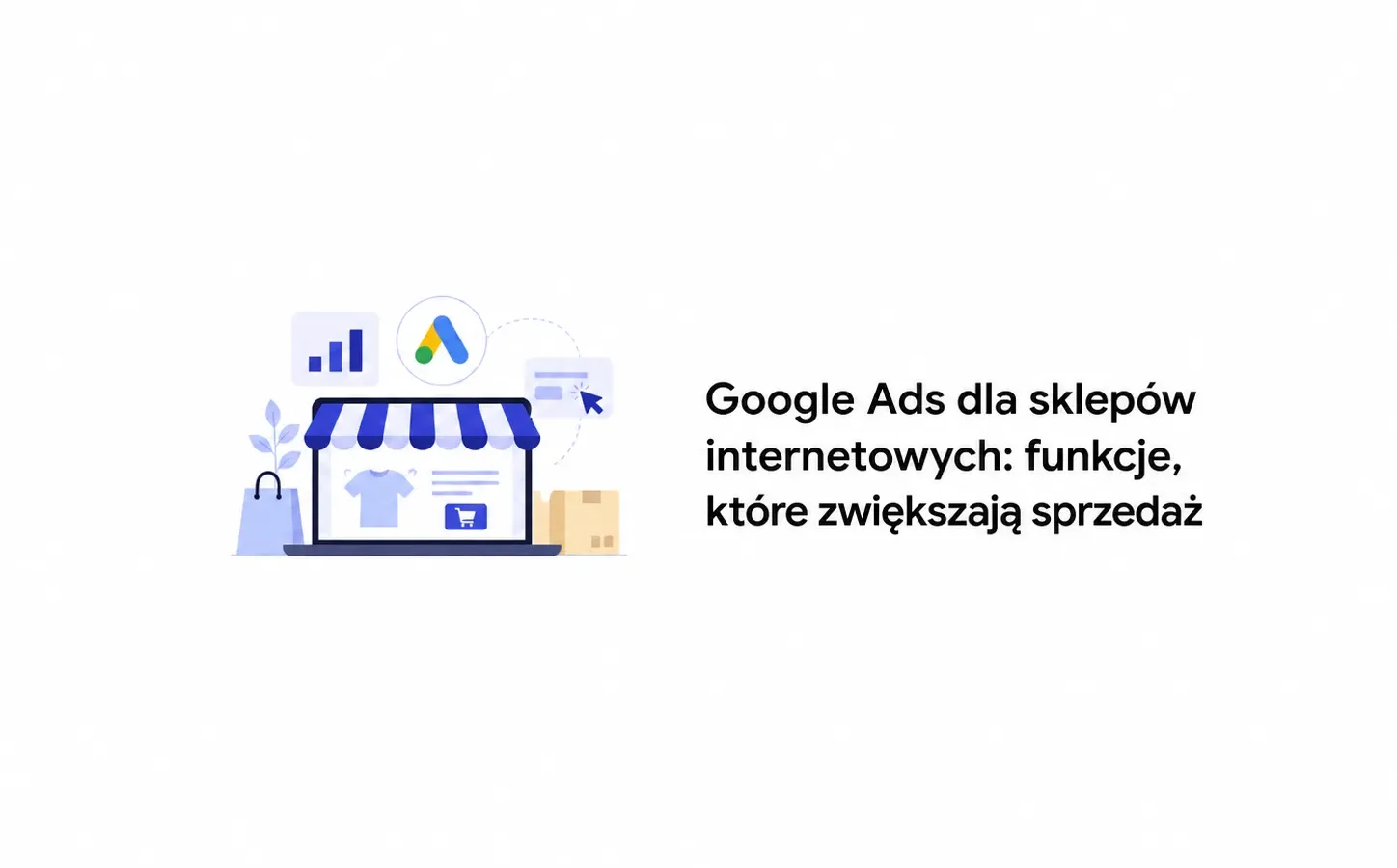 Google Ads dla sklepów internetowych: funkcje, które zwiększają sprzedaż