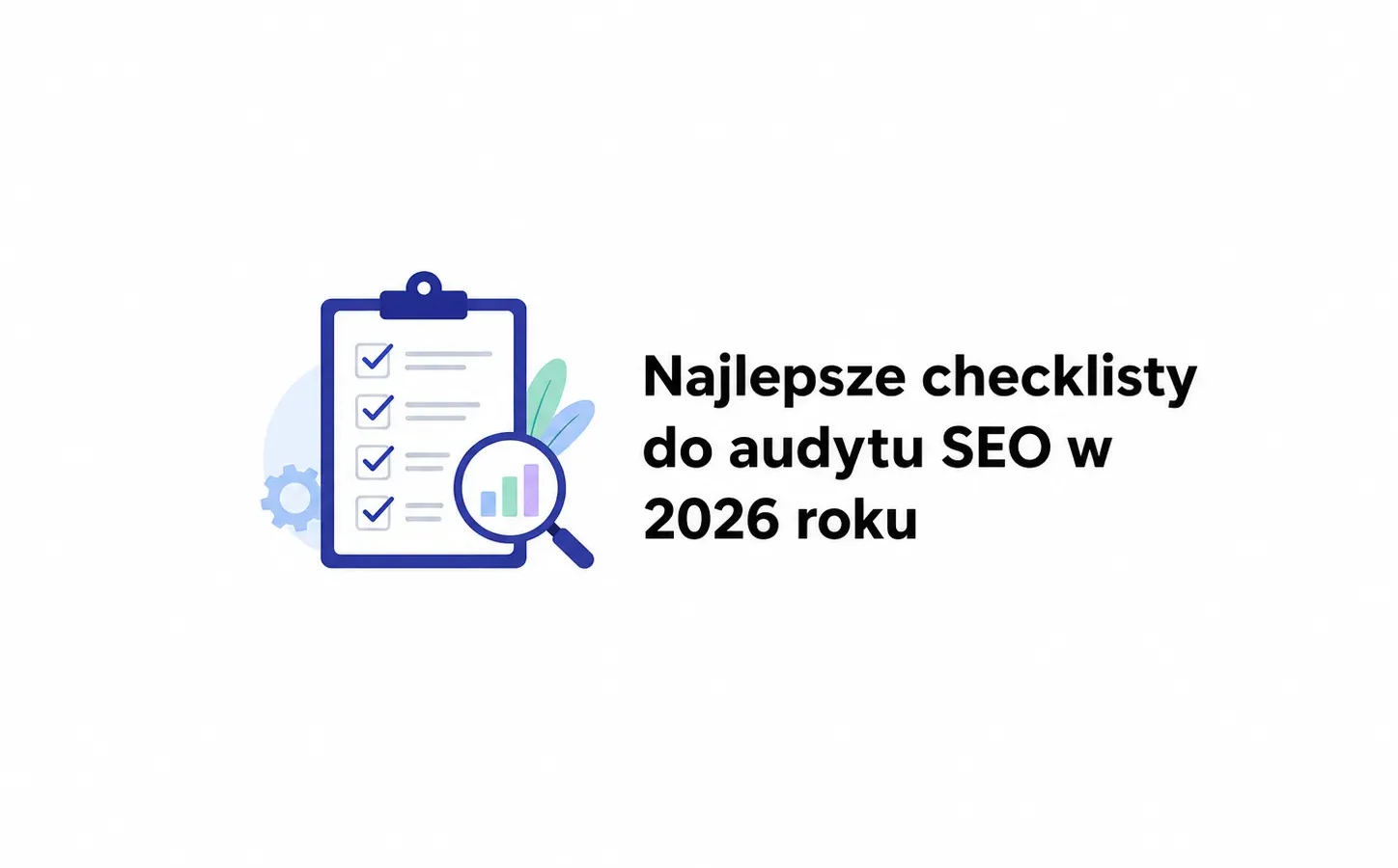 Najlepsze checklisty do audytu SEO w 2026 roku