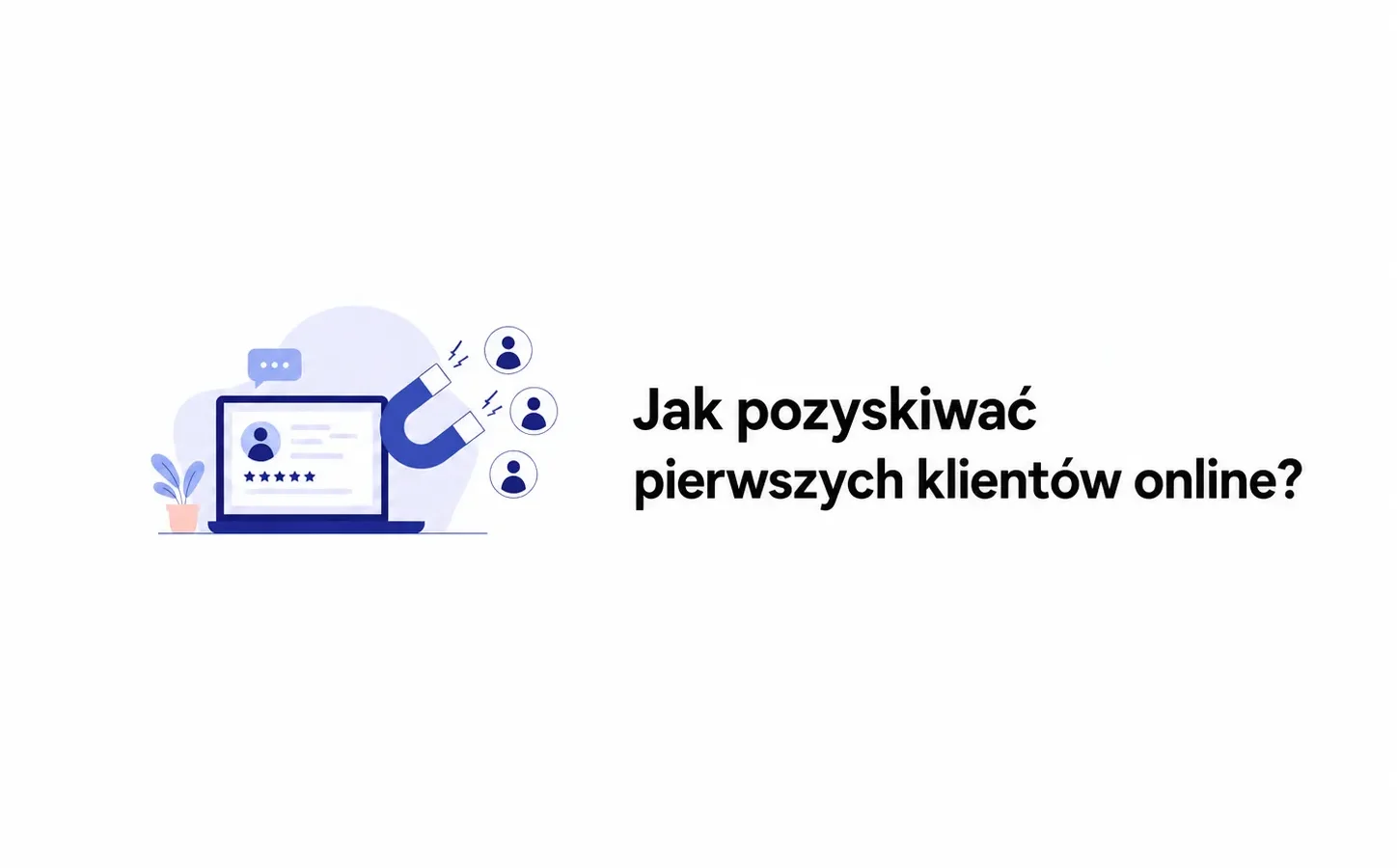 Jak pozyskiwać pierwszych klientów online?