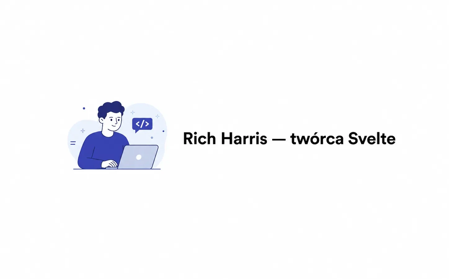 Rich Harris — twórca Svelte