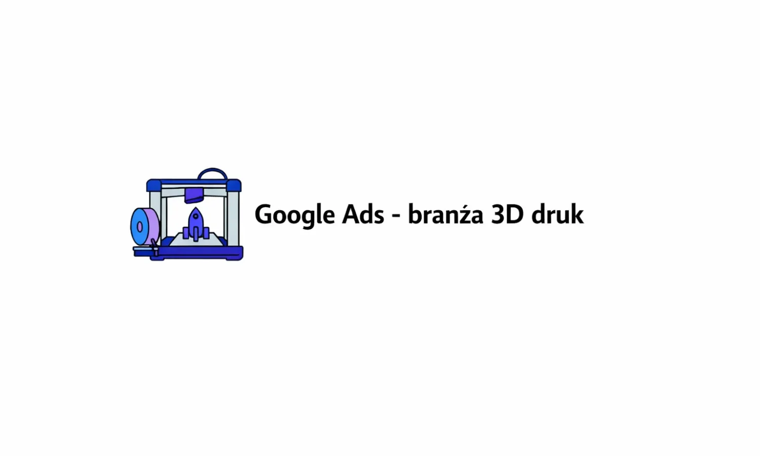 Google Ads – branża 3D druk
