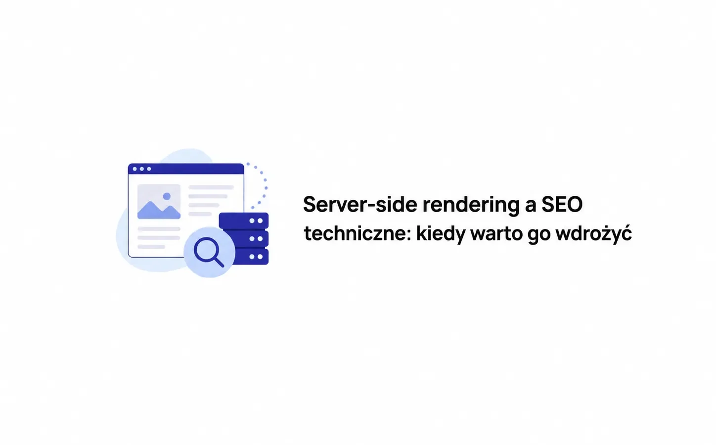Server-side rendering a SEO techniczne: kiedy warto go wdrożyć