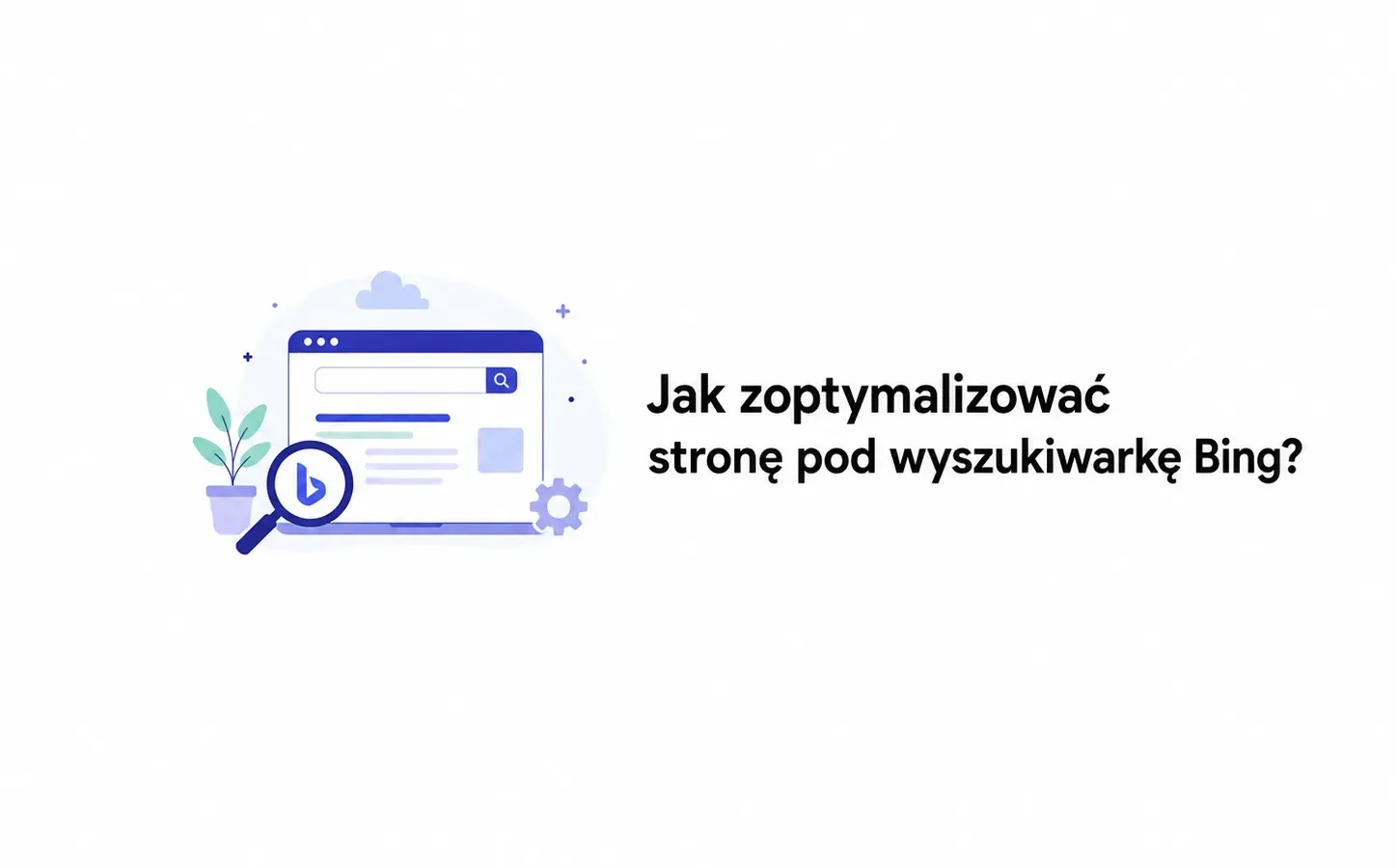 Jak zoptymalizować stronę pod wyszukiwarkę Bing?