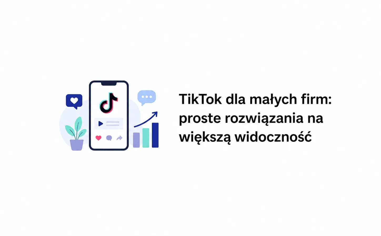 TikTok dla małych firm: proste rozwiązania na większą widoczność