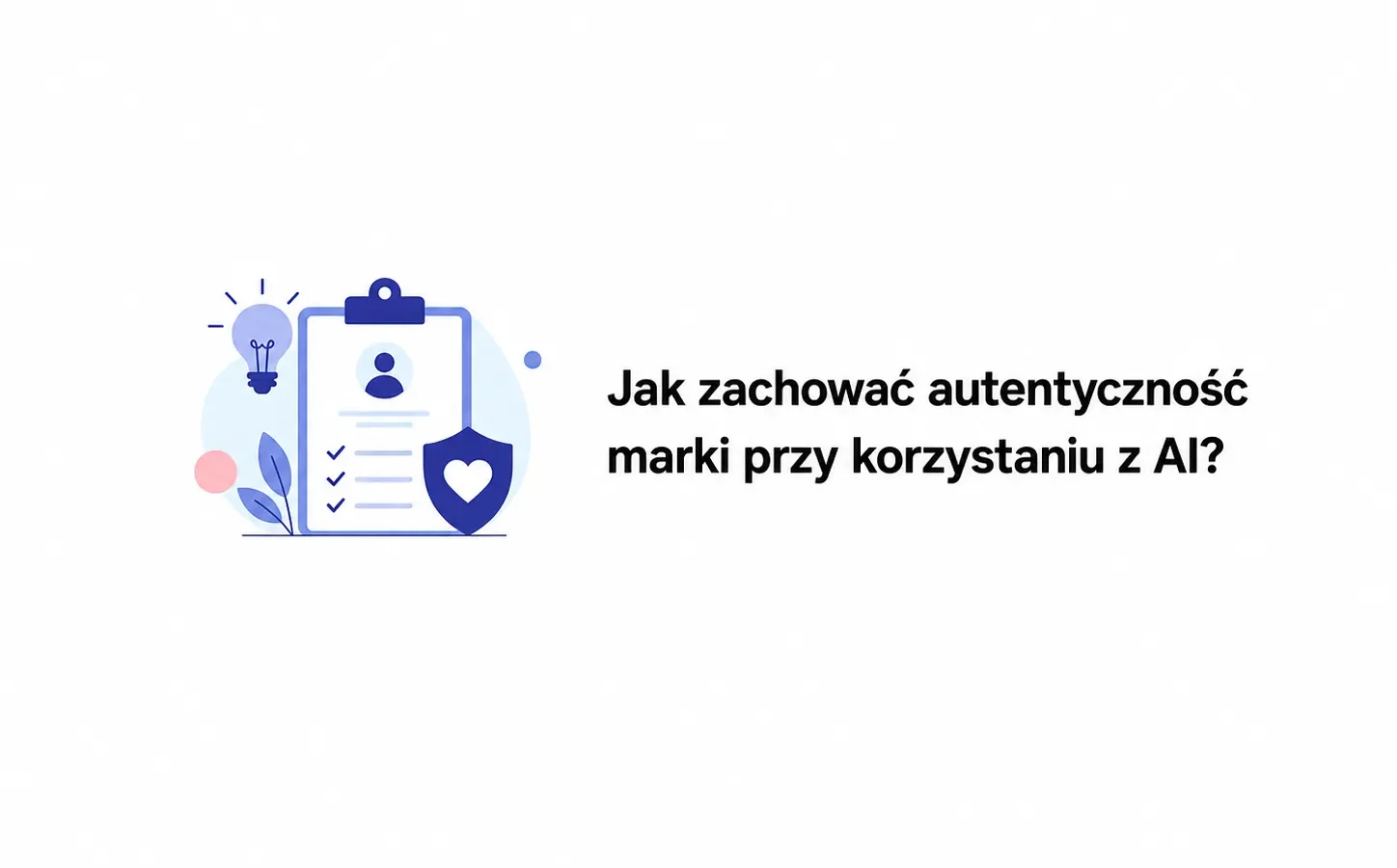 Jak zachować autentyczność marki przy korzystaniu z AI?