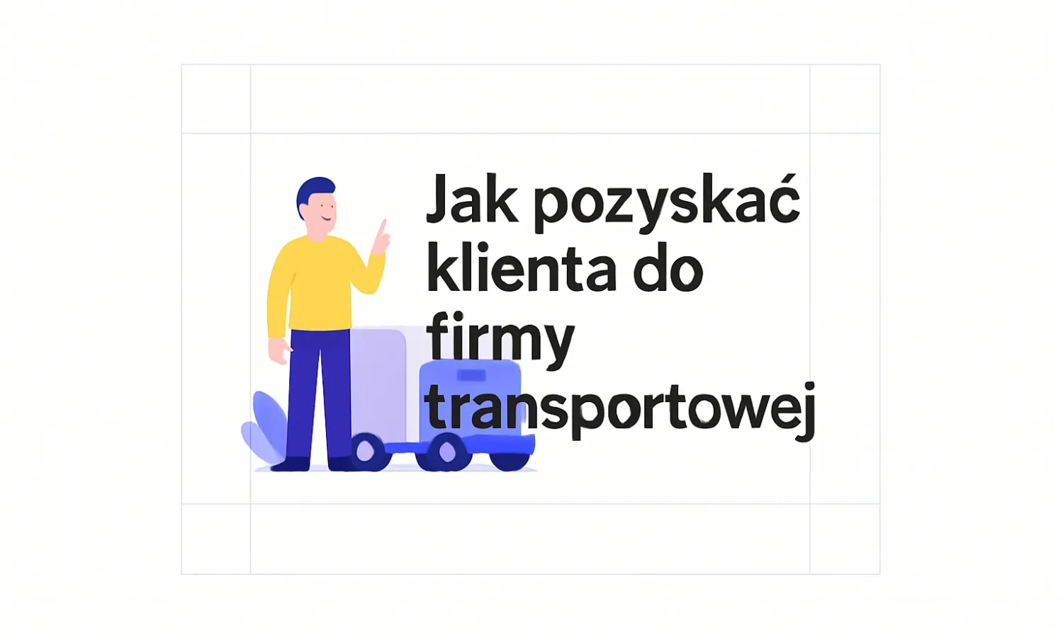Jak pozyskać klienta do firmy transportowej