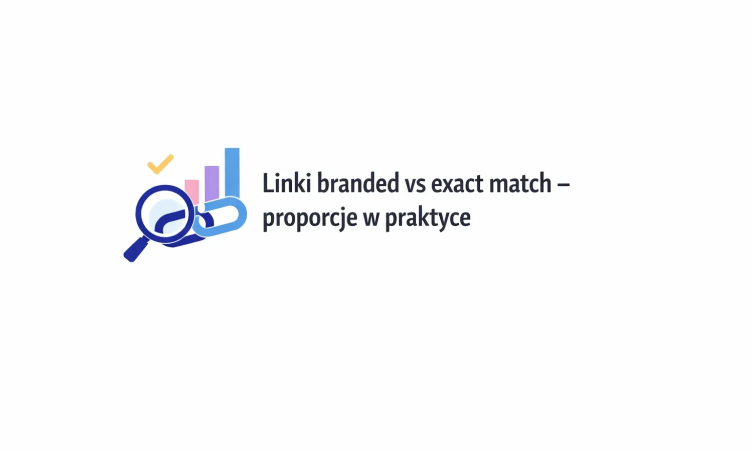 Linki branded vs exact match – proporcje w praktyce