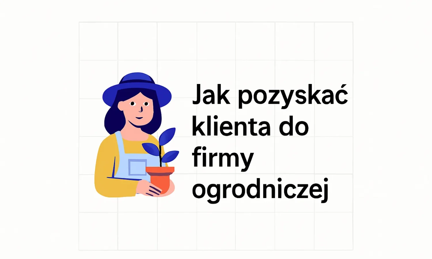 Jak pozyskać klienta do firmy ogrodniczej