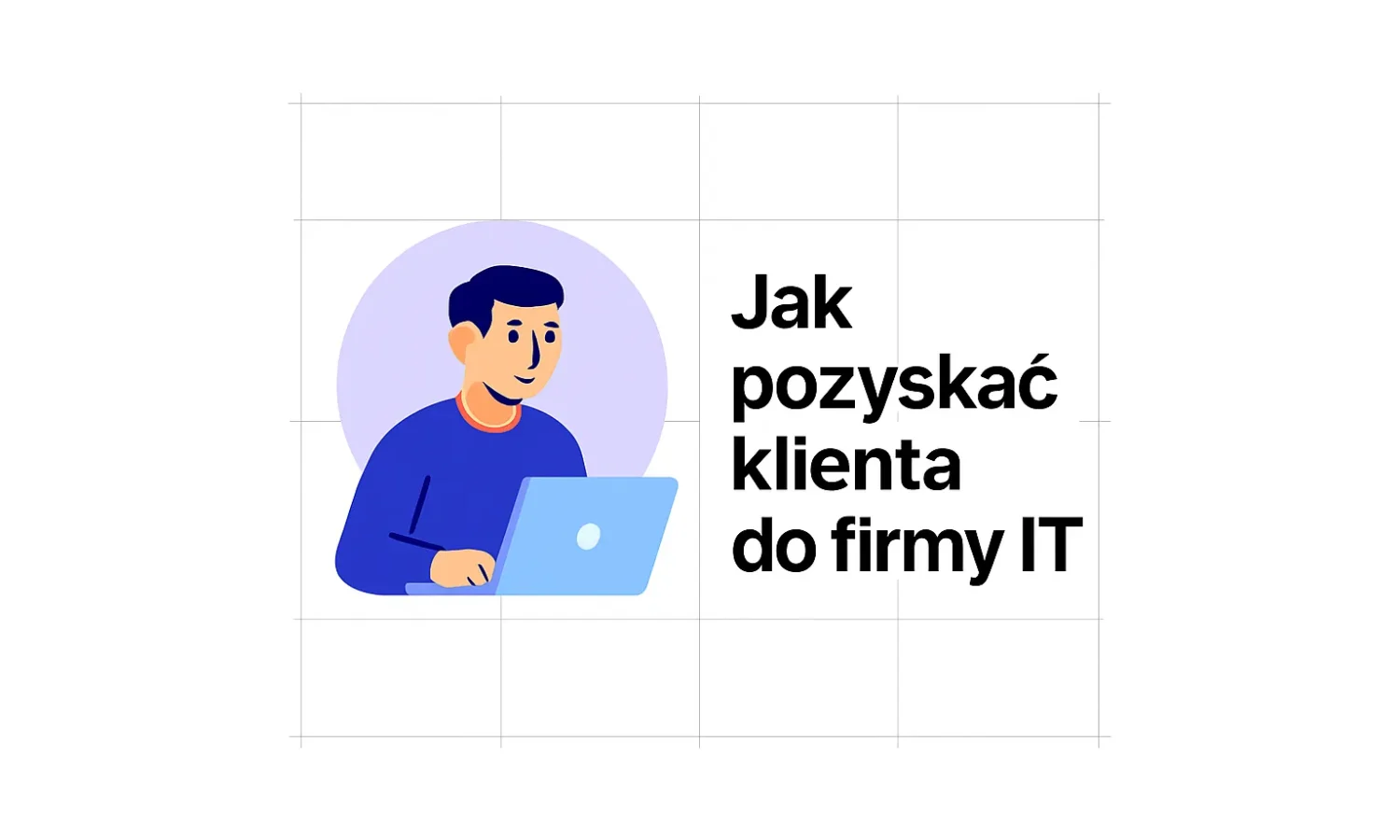 Jak pozyskać klienta do firmy IT