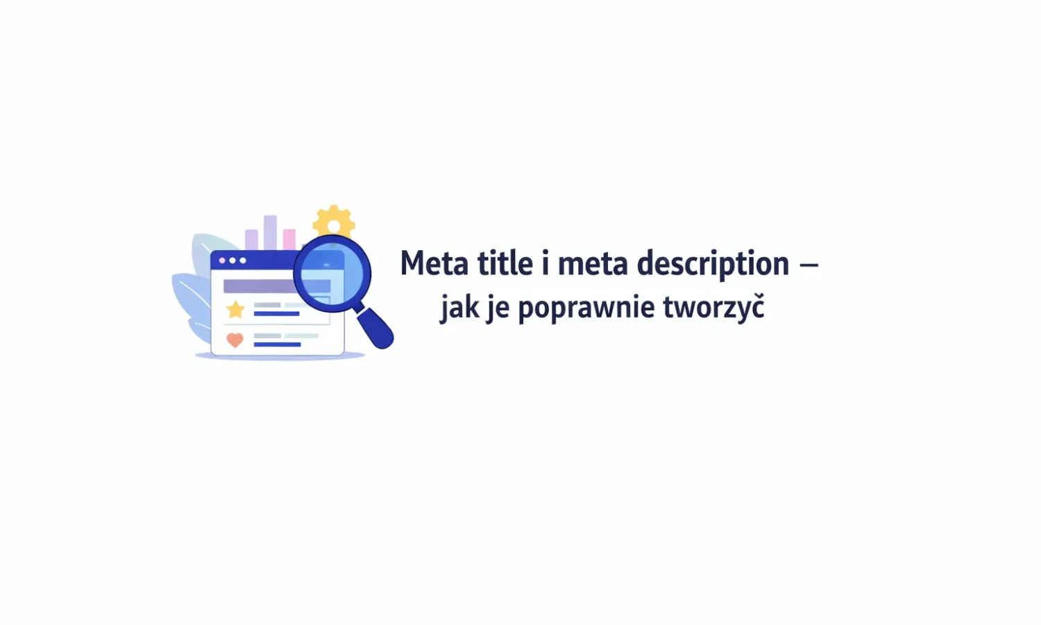 Meta title i meta description – jak je poprawnie tworzyć