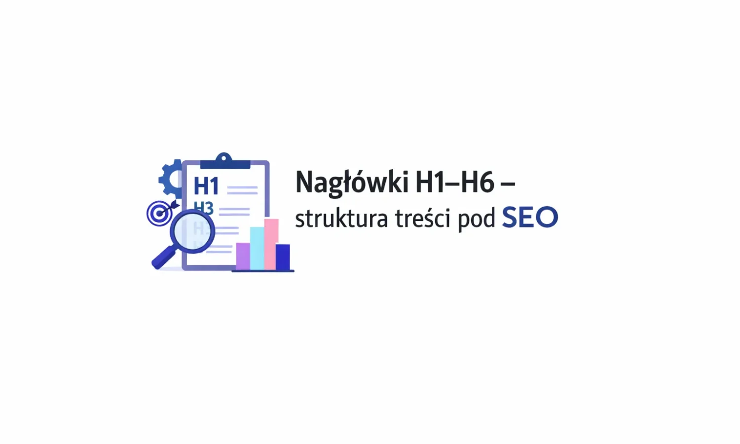 Nagłówki H1–H6 – struktura treści pod SEO