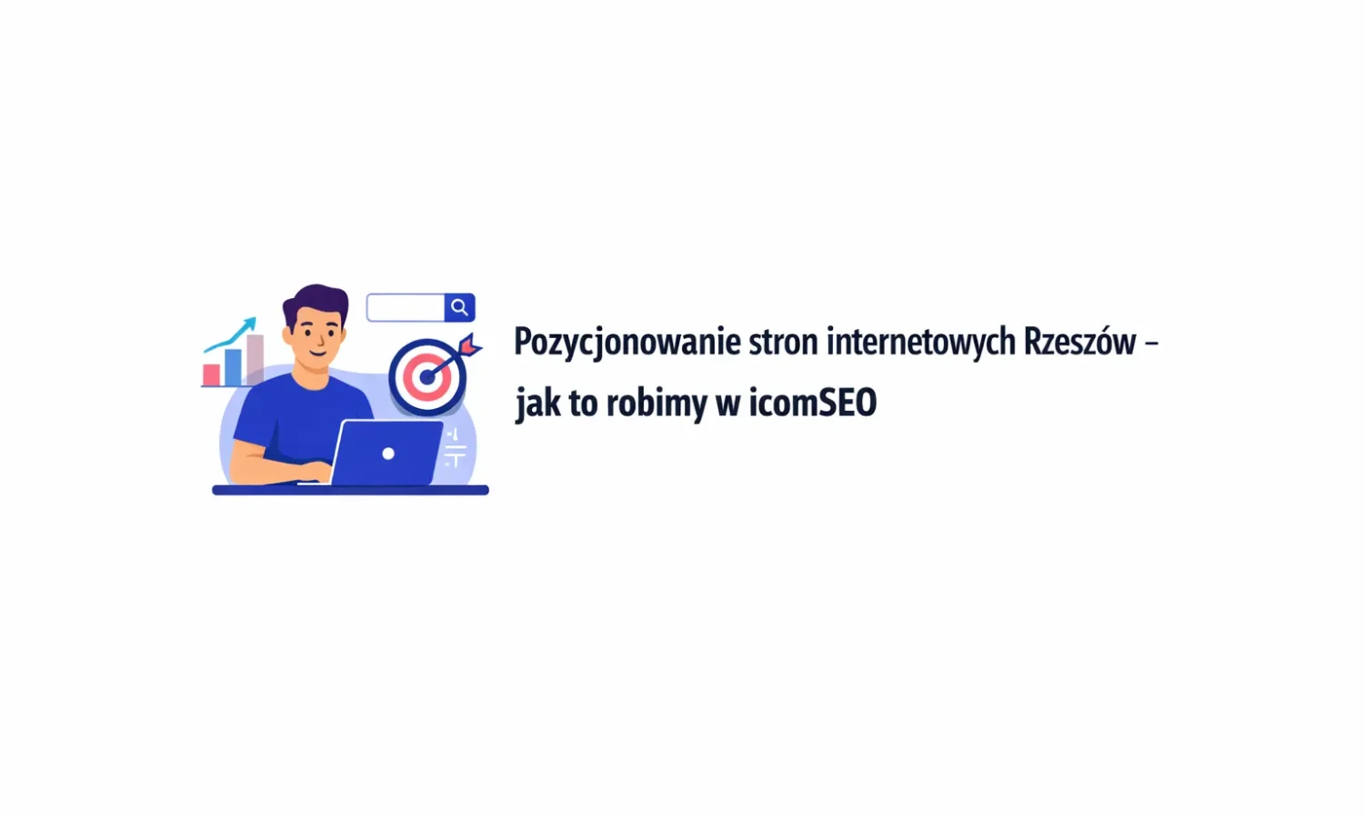 Pozycjonowanie stron internetowych Rzeszów - jak to robimy w icomSEO