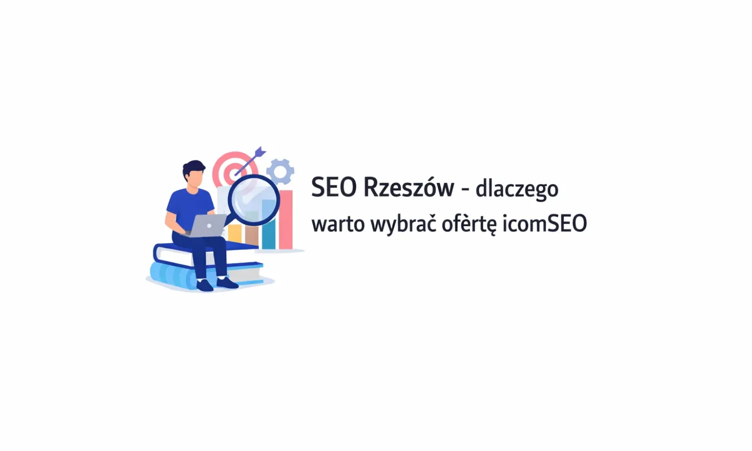SEO Rzeszów - dlaczego warto wybrać ofertę icomSEO