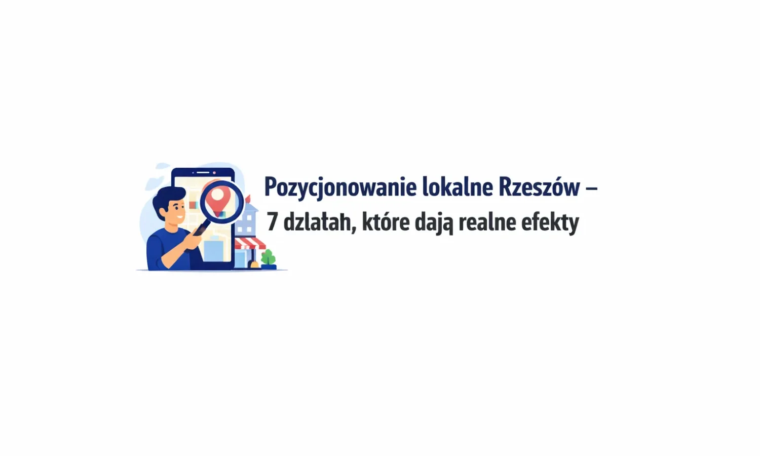 Pozycjonowanie lokalne Rzeszów – 7 działań, które dają realne efekty