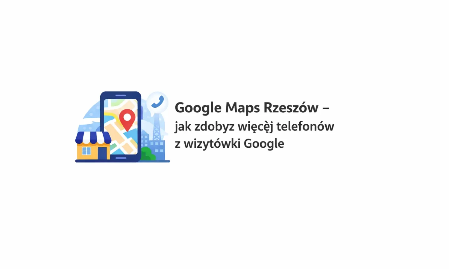 Google Maps Rzeszów – jak zdobyć więcej telefonów z wizytówki Google