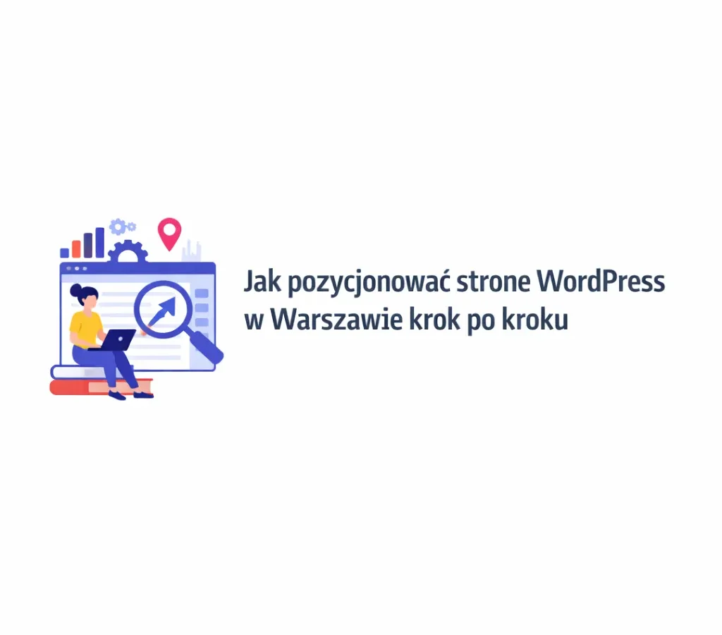 Jak pozycjonować stronę WordPress w Warszawie krok po kroku