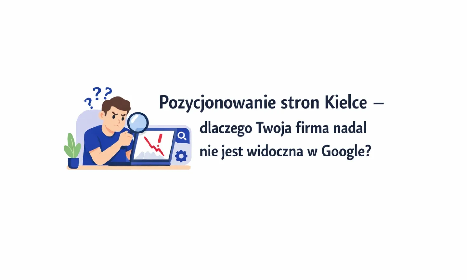 Pozycjonowanie stron Kielce – dlaczego Twoja firma nadal nie jest widoczna w Google?