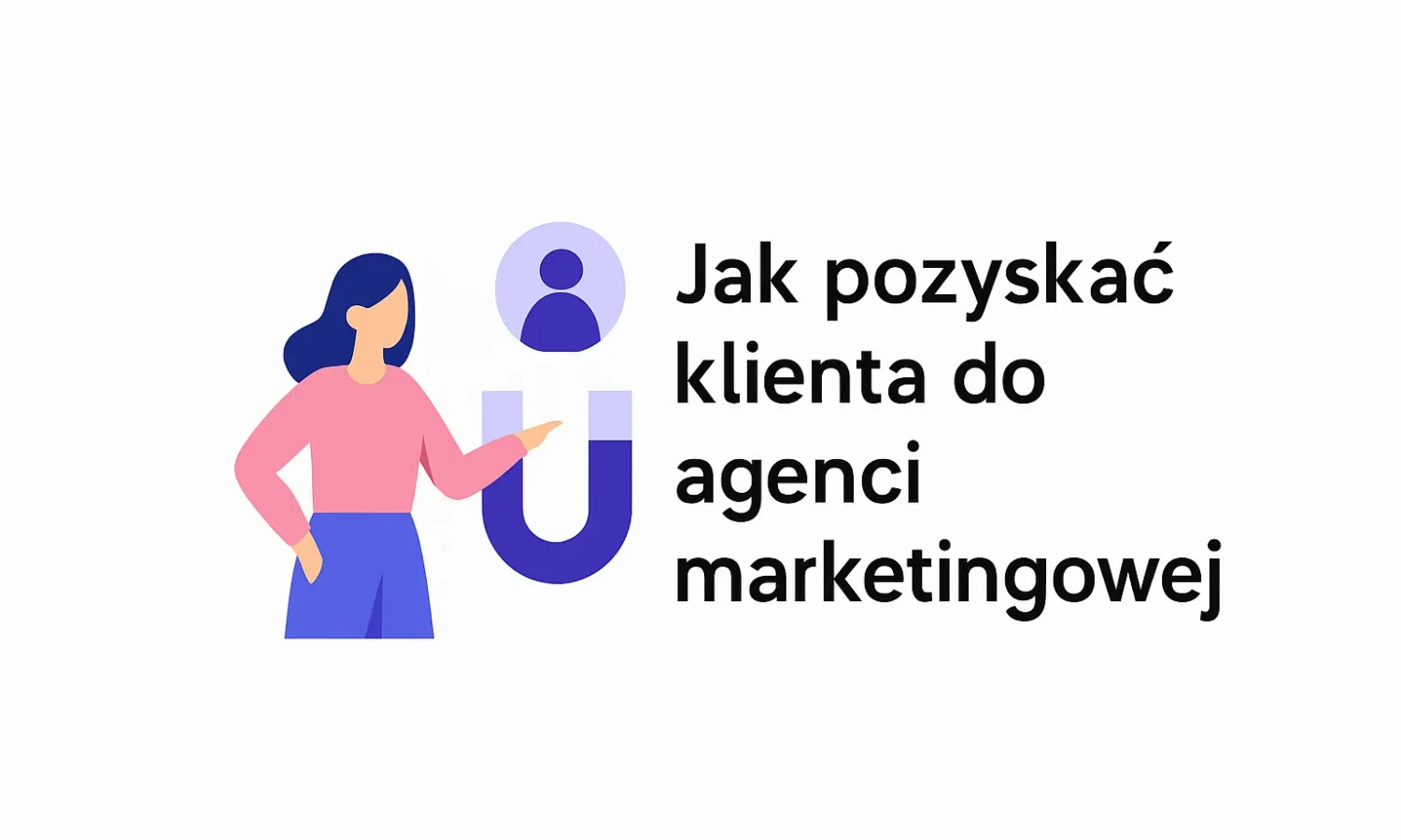 Jak pozyskać klienta do agencji marketingowej
