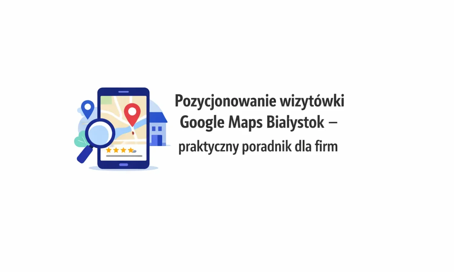 Pozycjonowanie wizytówki Google Maps Białystok – praktyczny poradnik dla firm