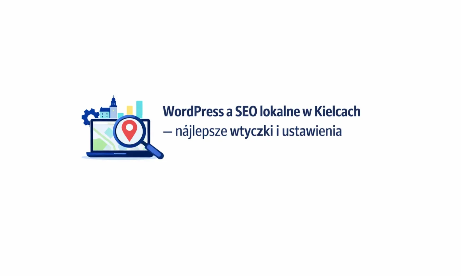 WordPress a SEO lokalne w Kielcach – najlepsze wtyczki i ustawienia