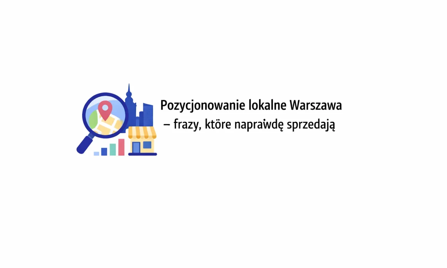 Pozycjonowanie lokalne Warszawa – frazy, które naprawdę sprzedają