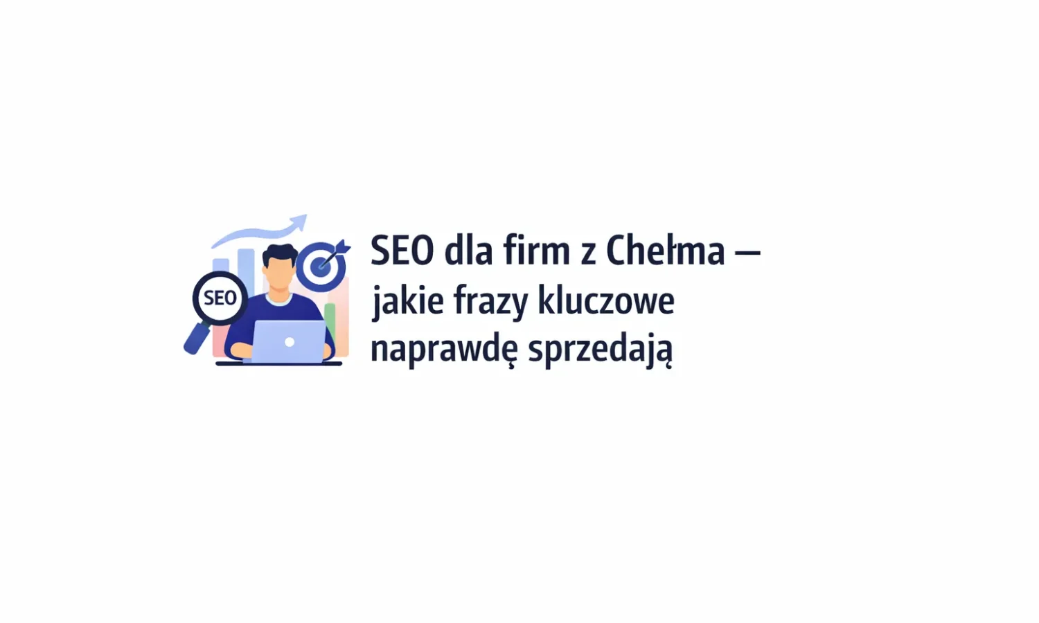 SEO dla firm z Chełma – jakie frazy kluczowe naprawdę sprzedają