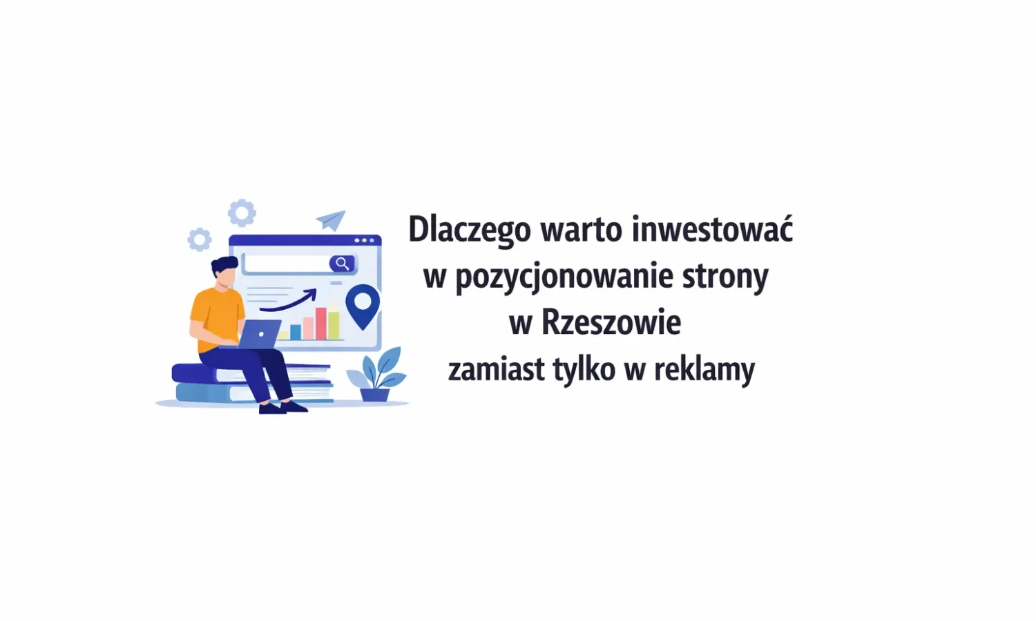 Dlaczego warto inwestować w pozycjonowanie strony w Rzeszowie zamiast tylko w reklamy