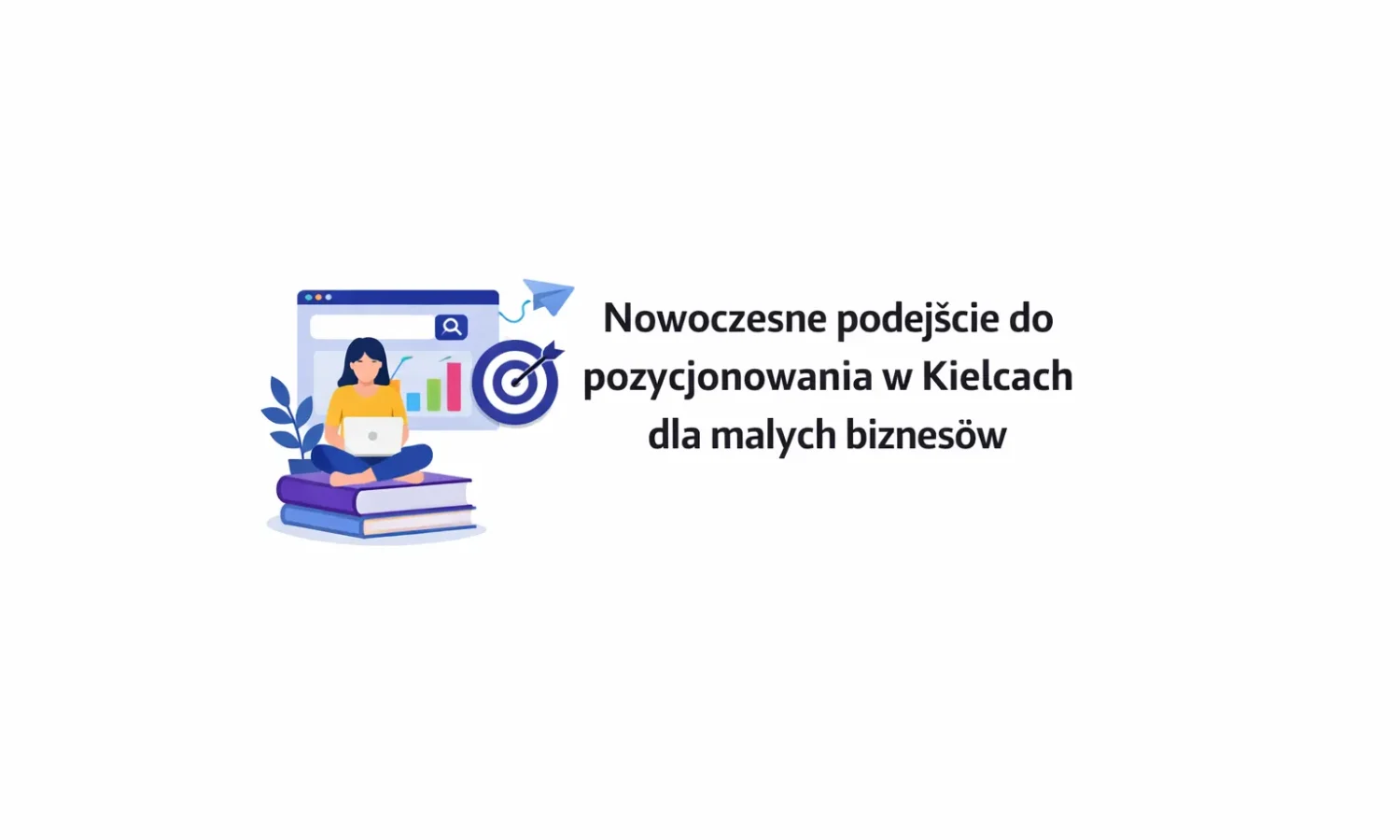 Nowoczesne podejście do pozycjonowania w Kielcach dla małych biznesów