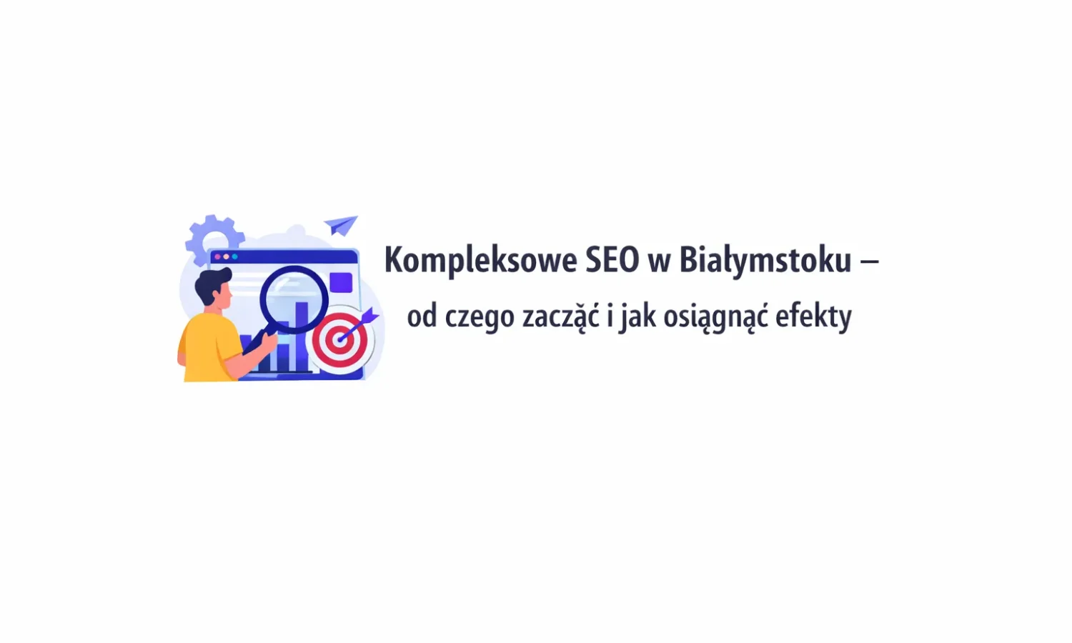 Kompleksowe SEO w Białymstoku – od czego zacząć i jak osiągnąć efekty