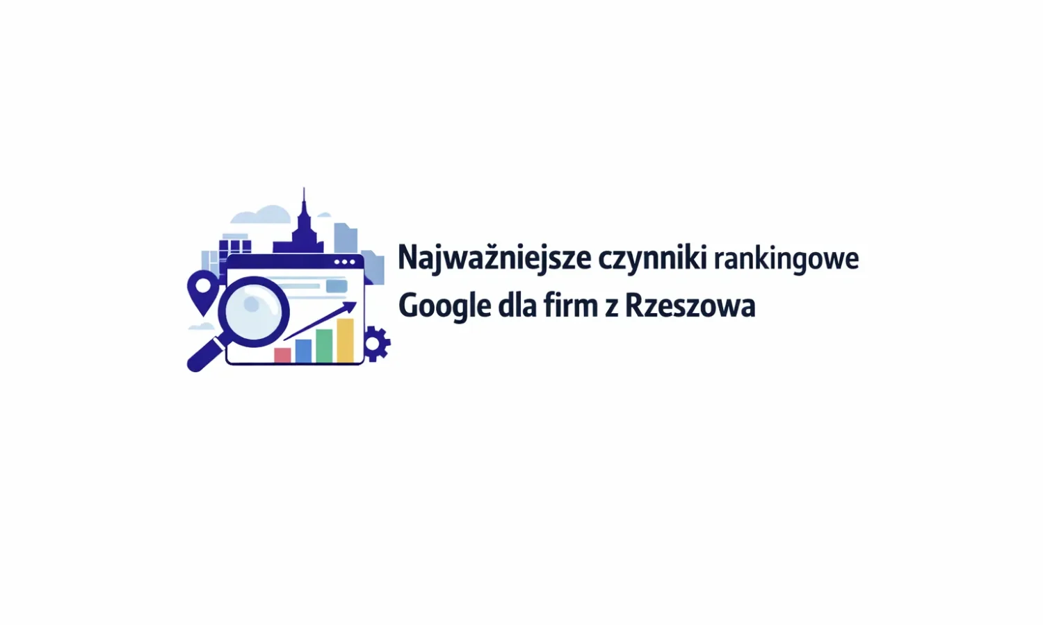 Najważniejsze czynniki rankingowe Google dla firm z Rzeszowa
