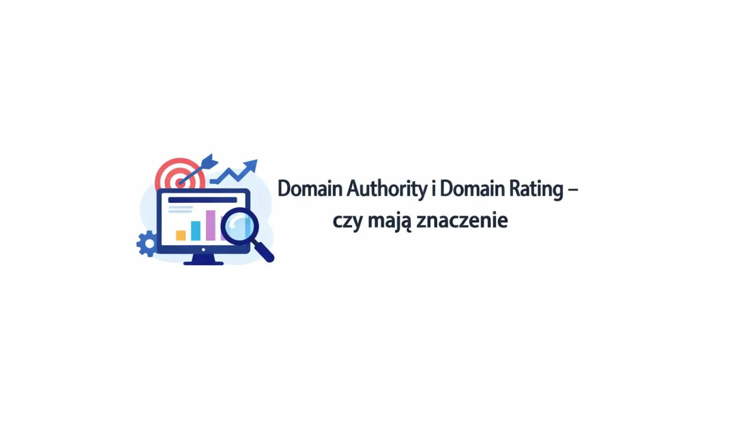 Domain Authority i Domain Rating – czy mają znaczenie