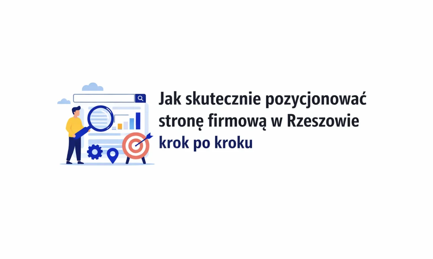 Jak skutecznie pozycjonować stronę firmową w Rzeszowie krok po kroku