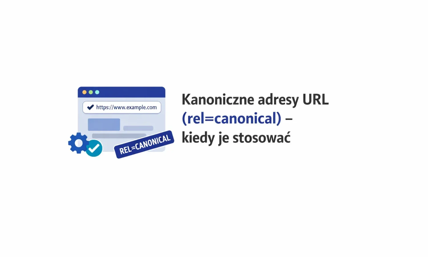 Kanoniczne adresy URL (rel=canonical) – kiedy je stosować